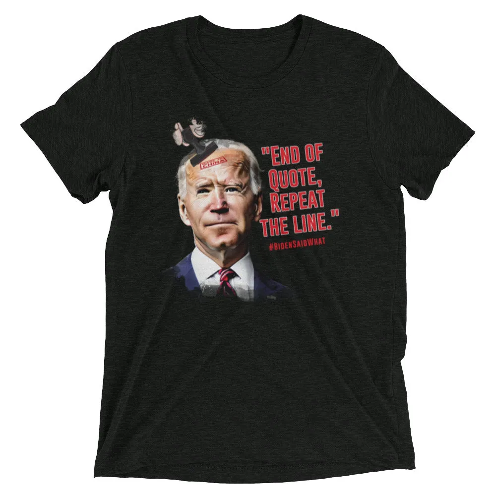 End of Quote, Repeat the line T-Shirt for Fans of Things Biden Said